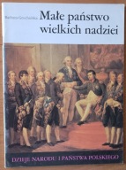 MAŁE PAŃSTWO WIELKICH NADZIEI Barbara Grochulska