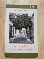 Jak odzyskać i zachować zdrowie Bert Hellinger