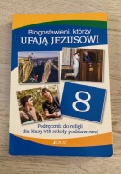 Błogosławieni którzy ufają Jezusowi Podręcznik do religii dla klasy 8
