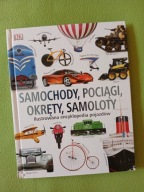 Samochody, pociągi, okręty, samoloty Ilustrowana encyklopedia pojazdów