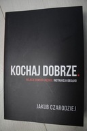 Kochaj dobrze - Relacje damsko-męskie - instrukcja obsługi Jakub Czarodziej
