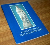 SANKTUARIUM PANI JAZŁOWIECKIEJ Praca zbiorowa