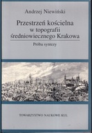 Przestrzeń kościelna w topografii średniowiecznego Krakowa ; jak nowa