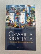 Czwarta krucjata i złupienie Konstantynopola Jonathan Phillips