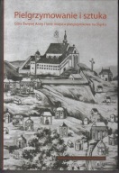 Pielgrzymowanie i sztuka. Góra Świętej Anny i inne miejsca pielgrzymkowe jn