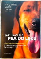JAK UWOLNIĆ PSA OD LĘKU. PROGRAM POZYTYWNEJ PRACY Z PSAMI CIERPIĄCYMI...