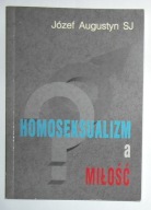 JÓZEF AUGUSTYN SJ - HOMOSEKSUALIZM A MIŁOŚĆ - BDB