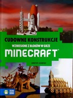 Cudowne konstrukcje Niezwykłe budowle w grze Minecraft Kirsten Kearney