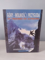 Góry - wolność i przygoda. Od trekingu do alpinizmu Praca zbiorowa