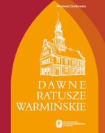 Dawne ratusze warmińskie Wiesława Chodkowska