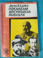 Oskarżam arcyksięcia Rudolfa Jerzy Siemisław Łątka