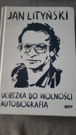 Ucieczka do wolności Autobiografia Jan Lityński