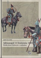 Adrianopol 14 kwietnia 1205. Wielka bitwa Połowców z zachodem ; jak nowa