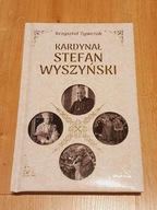 KRZYSZTOF ŻYWCZAK, KARDYNAŁ STEFAN WYSZYŃSKI, BIOGRAFIA PRYMASA TYSIĄCLECIA