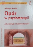 Opór w psychoterapii Jeffrey A. Kottler