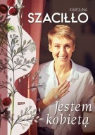 Jestem kobietą Karolina Szaciłło biografia ksiazka kt3