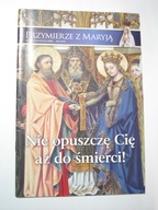 Przymierze z Maryją 98 / 2018 Nie opuszczę Cię aż do śmierci!