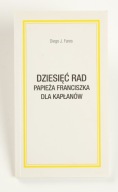Dziesięć rad papieża Franciszka dla kapłanów Diego J. Fares