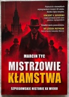 MISTRZOWIE KŁAMSTWA SZPIEGOWSKIE HISTORIE XX WIEKU - MARCIN TYC