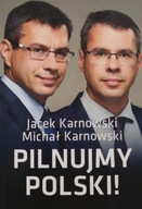 Pilnujmy Polski! Jacek Karnowski Michał Karnowski