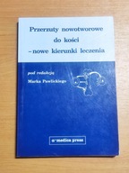 PRZERZUTY NOWOTWOROWE DO KOŚCI - NOWE KIERUNKI LECZENIA red. Marek Pawlicki