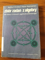 Zbiór zadań z algebry dla klasy I i II liceum ogólnokształcącego Dróbka