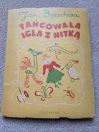 UNIKAT - TAŃCOWAŁA IGŁA Z NITKĄ - JAN BRZECHWA - il. THEMERSON - 1949