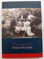 Ku przyszłości Dzieje gminy Serniki Monografia historyczna Album NOWY