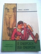 O CHŁOPCACH DLA CHŁOPCÓW JACZEWSKI ANDRZEJ