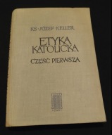 Etyka katolicka część pierwsza J.Keller