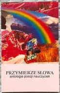 Przymierze słowa. Antologia poezji nauczycieli