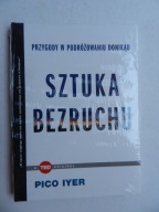 Sztuka bezruchu. Przygody w podróżowaniu donikąd