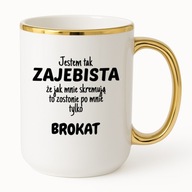 KUBEK ELEGANT 425ml JESTEM TAK ZAJEBISTA JAK MNIE SKREMUJĄ ZOSTANIE BROKAT