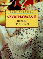 SZYDEŁKOWANIE. FIRANKI I PODUSZKI Dorotakowska