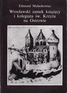 Wrocławski zamek książęcy i kolegiata św. Krzyża na Ostrowie ; jak nowa