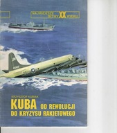 Największe bitwy XX wieku Kuba Od rewolucji do kryzysu rakietowego