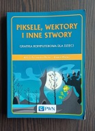 Piksele, wektory i inne stwory Alicja Żarowska-Mazur, Dawid Mazur