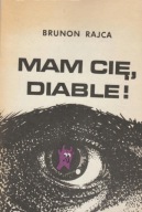 Brunon Rajca MAM CIĘ DIABLE!