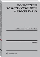 Dochodzenie roszczeń cywilnych a proces karny Arkadiusz Lach