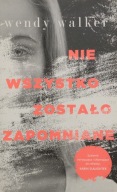 Nie wszystko zostało zapomniane Wendy Walker