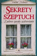 Sekrety szeptuch Ludowe sposoby uzdrawiania Vadim Tschenze