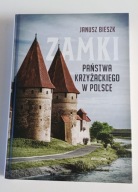 Zamki państwa krzyżackiego w Polsce Janusz Bieszk