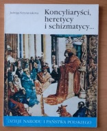 KONCYLIARYŚCI, HERETYCY I SCHIZMATYCY... Jadwiga Krzyżaniakowa