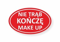 Naklejka NIE TRĄB KOŃCZĘ MAKE UP na samochód, auto, kamper itp