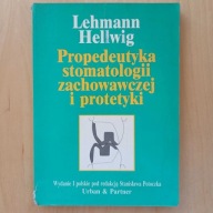 Lehmann Hellwig - Propedeutyka stomatologii zachowawczej i protetyki