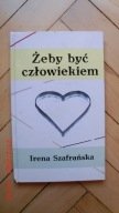 Irena Szafrańska - Żeby być człowiekiem