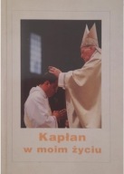 KAPŁAN W MOIM ŻYCIU Praca zbiorowa