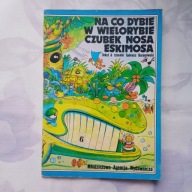 Na co dybie w wielorybie czubek nosa Eskimosa T.Baranowski