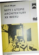 Mity i utopie architektury XX wieku Jakub Wujek