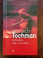 Schodów się nie pali Wojciech Tochman